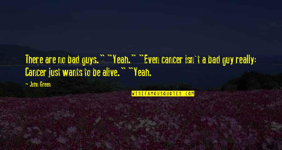 Fun Filled Quotes By John Green: There are no bad guys." "Yeah." "Even cancer Fun Filled Quotes By John Green: There are no bad guys." "Yeah." "Even cancer
