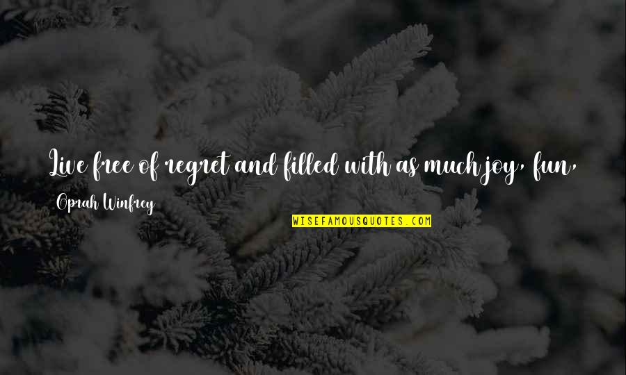 Fun Filled Quotes By Oprah Winfrey: Live free of regret and filled with as