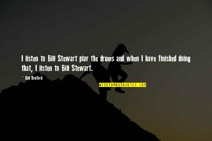 Fun Filled Trip Quotes By Bill Bruford: I listen to Bill Stewart play the drums