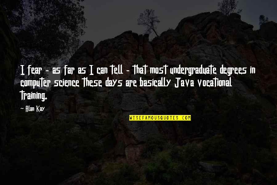 Fun Flirty Quotes By Alan Kay: I fear - as far as I can Fun Flirty Quotes By Alan Kay: I fear - as far as I can