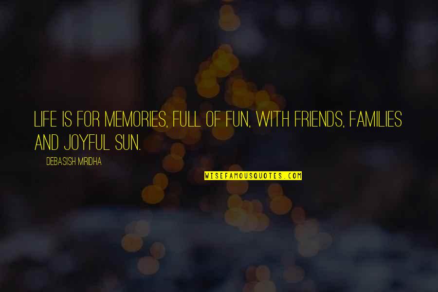Fun For Life Quotes By Debasish Mridha: Life is for memories, full of fun, with