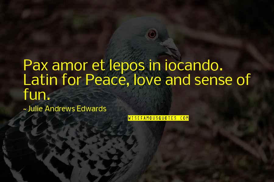 Fun For Life Quotes By Julie Andrews Edwards: Pax amor et lepos in iocando. Latin for Fun For Life Quotes By Julie Andrews Edwards: Pax amor et lepos in iocando. Latin for