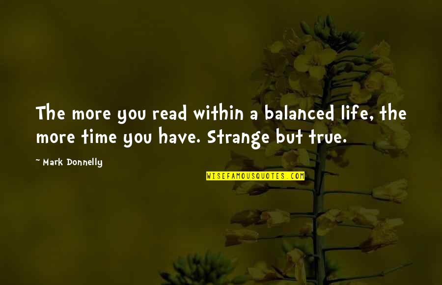 Fun For Life Quotes By Mark Donnelly: The more you read within a balanced life,