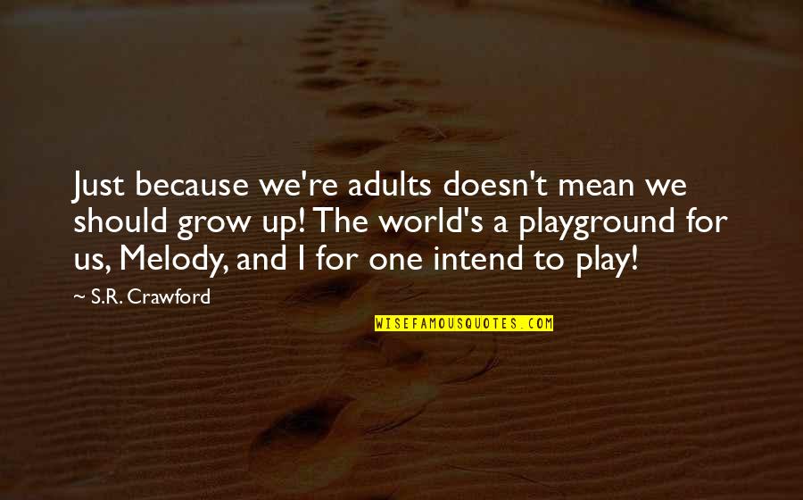 Fun For Life Quotes By S.R. Crawford: Just because we're adults doesn't mean we should Fun For Life Quotes By S.R. Crawford: Just because we're adults doesn't mean we should