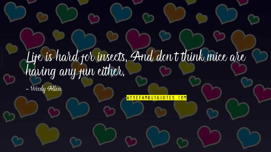Fun For Life Quotes By Woody Allen: Life is hard for insects. And don't think