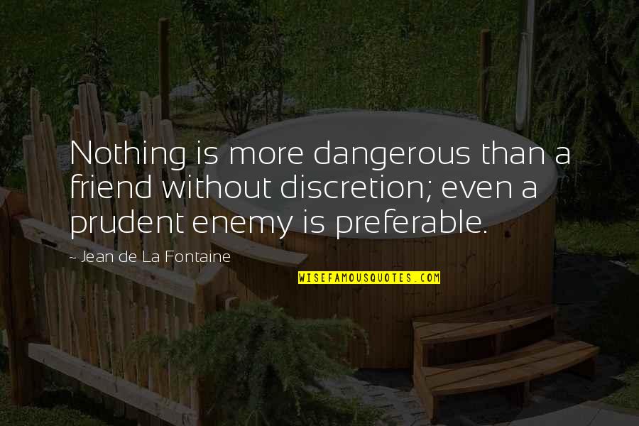 Fun Friends And Times Quotes By Jean De La Fontaine: Nothing is more dangerous than a friend without