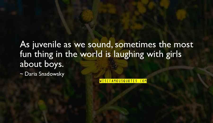 Fun Friendship Quotes By Daria Snadowsky: As juvenile as we sound, sometimes the most