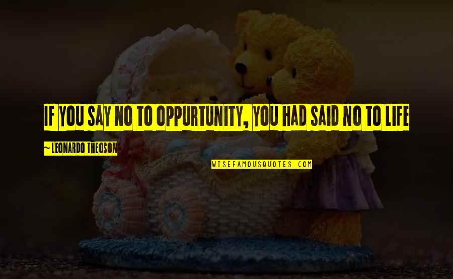 Fun Frolic Quotes By Leonardo Theoson: If you say no to oppurtunity, you had