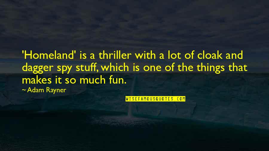 Fun Fun Fun Fun Fun Fun Quotes By Adam Rayner: 'Homeland' is a thriller with a lot of