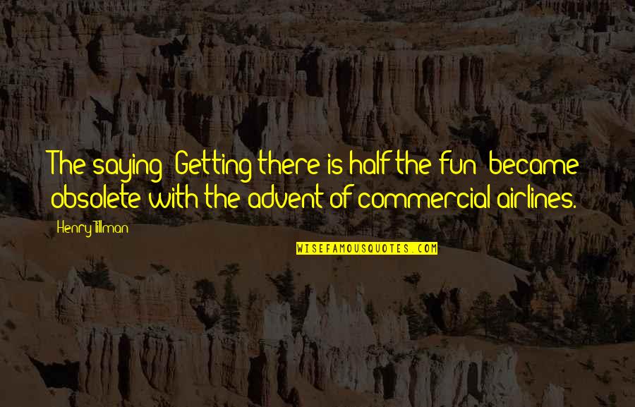 Fun Fun Quotes By Henry Tillman: The saying "Getting there is half the fun"