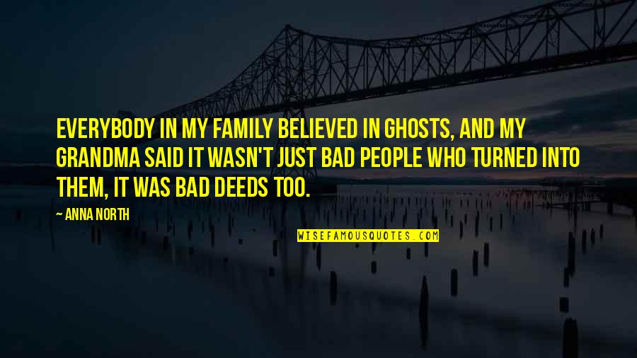 Fun Gaelic Quotes By Anna North: Everybody in my family believed in ghosts, and Fun Gaelic Quotes By Anna North: Everybody in my family believed in ghosts, and