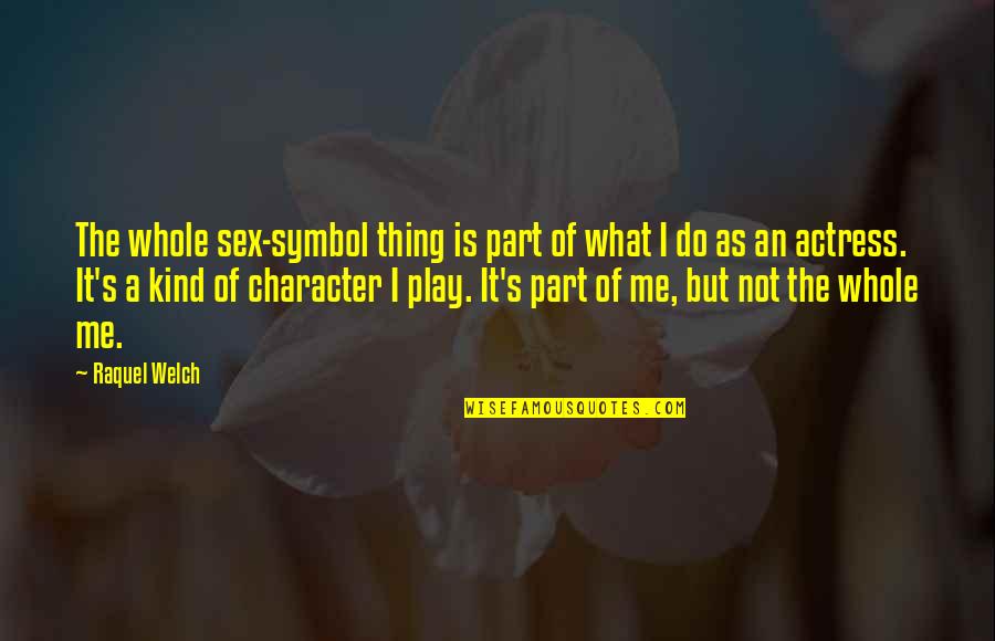 Fun Gaelic Quotes By Raquel Welch: The whole sex-symbol thing is part of what Fun Gaelic Quotes By Raquel Welch: The whole sex-symbol thing is part of what