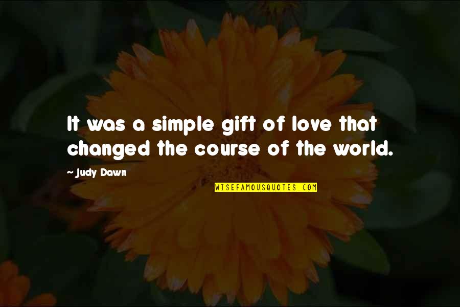 Fun Galaxy Quotes By Judy Dawn: It was a simple gift of love that
