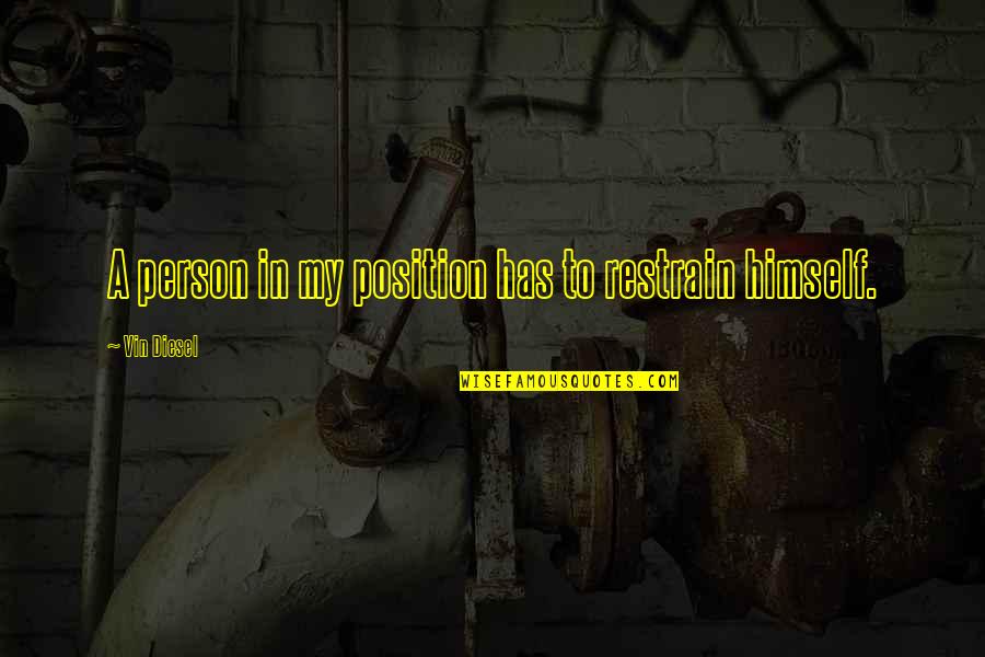 Fun Galaxy Quotes By Vin Diesel: A person in my position has to restrain Fun Galaxy Quotes By Vin Diesel: A person in my position has to restrain