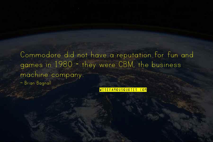 Fun Games Quotes By Brian Bagnall: Commodore did not have a reputation for fun