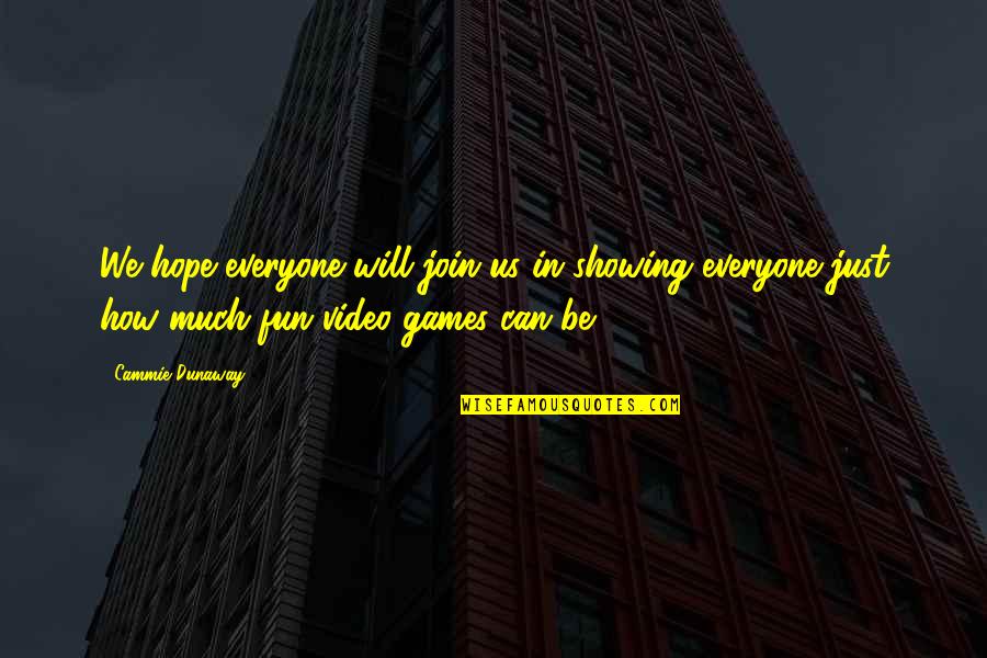 Fun Games Quotes By Cammie Dunaway: We hope everyone will join us in showing