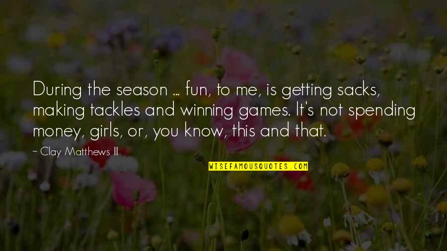 Fun Games Quotes By Clay Matthews III: During the season ... fun, to me, is
