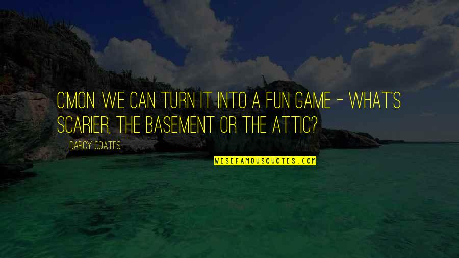 Fun Games Quotes By Darcy Coates: C'mon. We can turn it into a fun