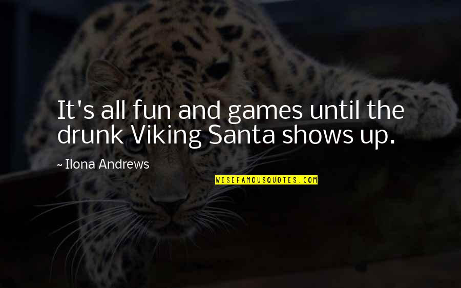 Fun Games Quotes By Ilona Andrews: It's all fun and games until the drunk