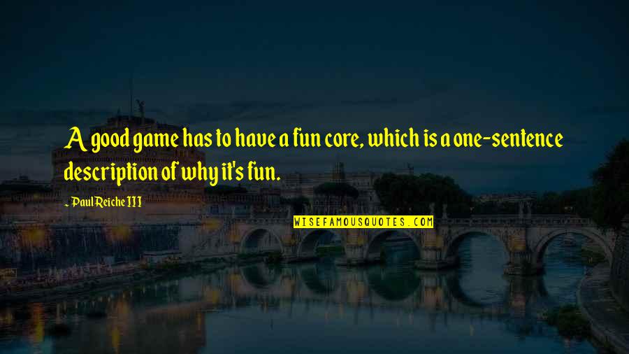 Fun Games Quotes By Paul Reiche III: A good game has to have a fun
