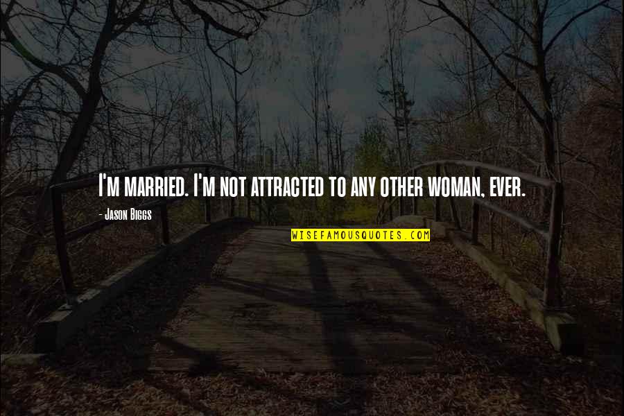 Fun Gaming Quotes By Jason Biggs: I'm married. I'm not attracted to any other
