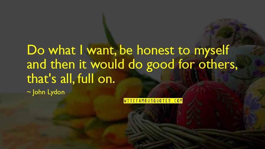 Fun Gaming Quotes By John Lydon: Do what I want, be honest to myself