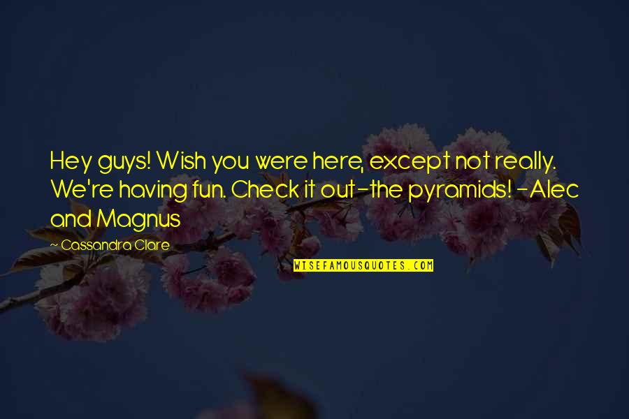 Fun Guy Quotes By Cassandra Clare: Hey guys! Wish you were here, except not Fun Guy Quotes By Cassandra Clare: Hey guys! Wish you were here, except not