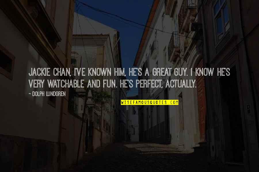 Fun Guy Quotes By Dolph Lundgren: Jackie Chan, I've known him, he's a great Fun Guy Quotes By Dolph Lundgren: Jackie Chan, I've known him, he's a great