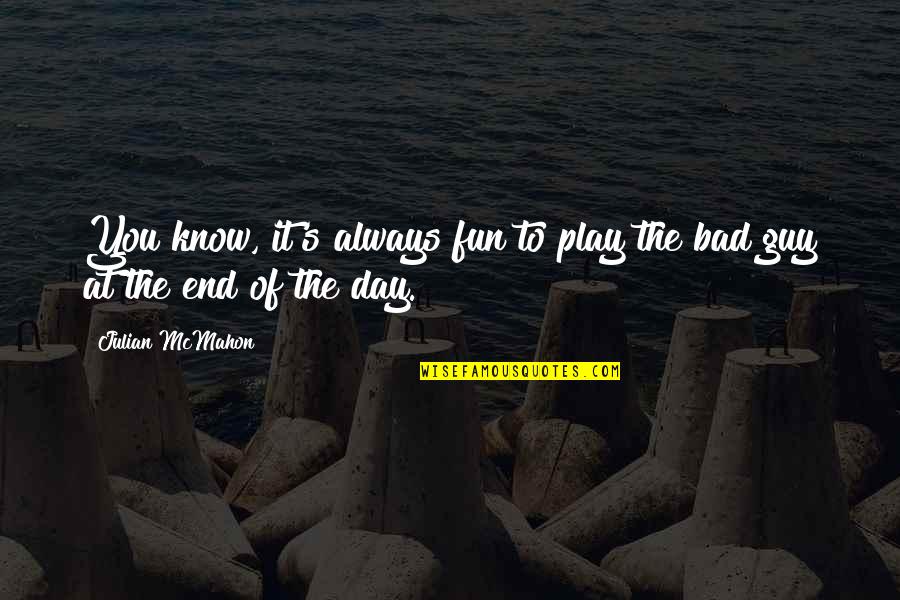Fun Guy Quotes By Julian McMahon: You know, it's always fun to play the Fun Guy Quotes By Julian McMahon: You know, it's always fun to play the
