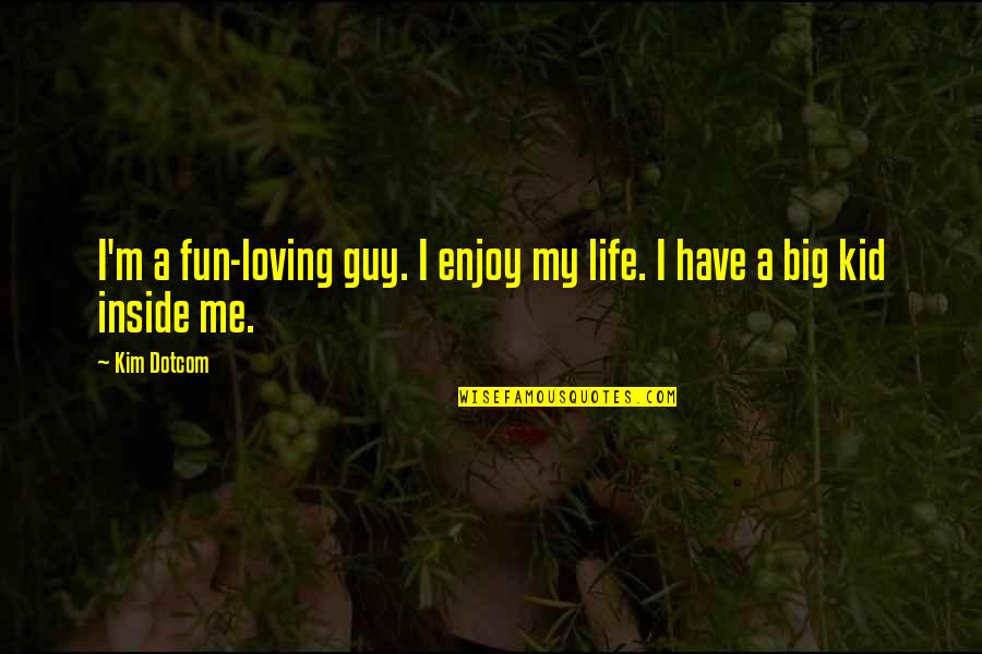 Fun Guy Quotes By Kim Dotcom: I'm a fun-loving guy. I enjoy my life.