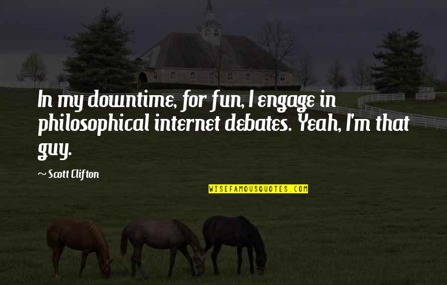 Fun Guy Quotes By Scott Clifton: In my downtime, for fun, I engage in Fun Guy Quotes By Scott Clifton: In my downtime, for fun, I engage in