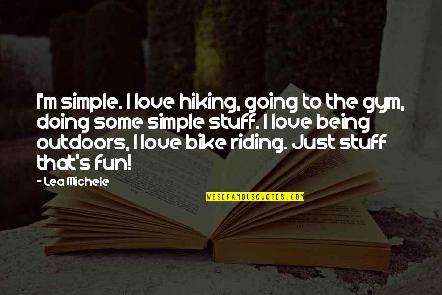 Fun Gym Quotes By Lea Michele: I'm simple. I love hiking, going to the Fun Gym Quotes By Lea Michele: I'm simple. I love hiking, going to the