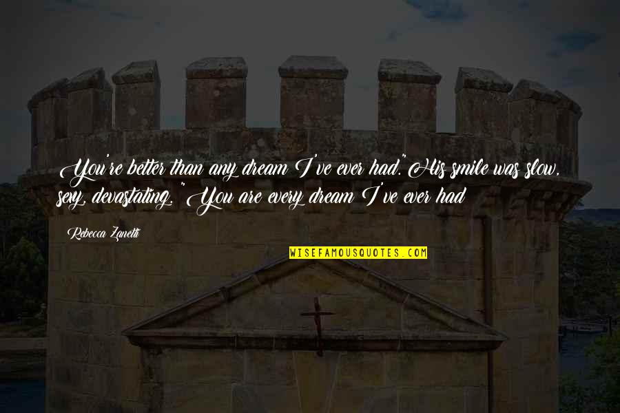 Fun Gymnastic Quotes By Rebecca Zanetti: You're better than any dream I've ever had."His Fun Gymnastic Quotes By Rebecca Zanetti: You're better than any dream I've ever had."His