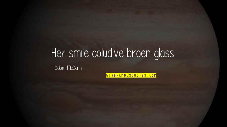 Fun Halloween Party Quotes By Colum McCann: Her smile colud've broen glass.