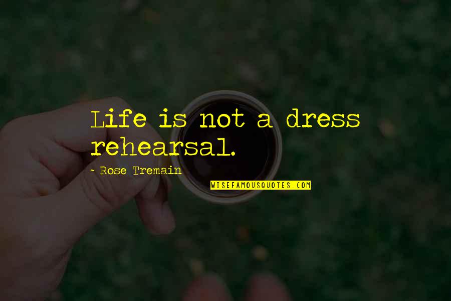 Fun Hangman Quotes By Rose Tremain: Life is not a dress rehearsal. Fun Hangman Quotes By Rose Tremain: Life is not a dress rehearsal.