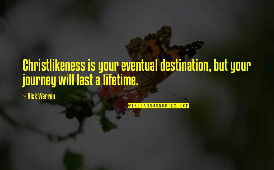 Fun Happy Hour Quotes By Rick Warren: Christlikeness is your eventual destination, but your journey