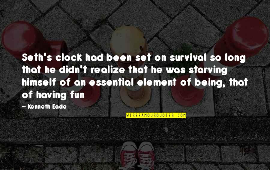 Fun Having Quotes By Kenneth Eade: Seth's clock had been set on survival so