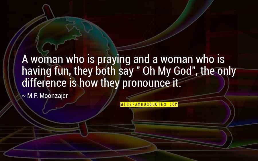 Fun Having Quotes By M.F. Moonzajer: A woman who is praying and a woman