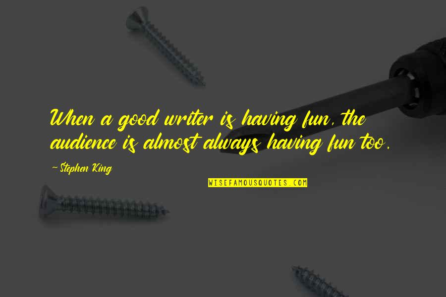 Fun Having Quotes By Stephen King: When a good writer is having fun, the