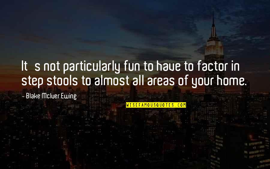 Fun Home Quotes By Blake McIver Ewing: It's not particularly fun to have to factor Fun Home Quotes By Blake McIver Ewing: It's not particularly fun to have to factor