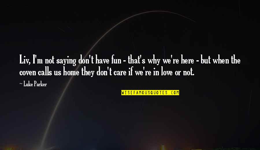 Fun Home Quotes By Luke Parker: Liv, I'm not saying don't have fun - Fun Home Quotes By Luke Parker: Liv, I'm not saying don't have fun -