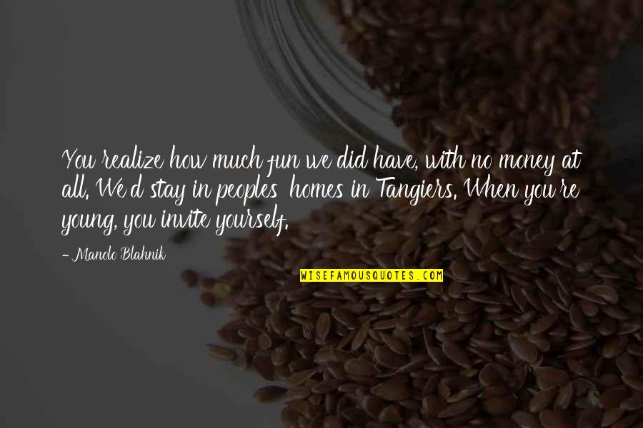 Fun Home Quotes By Manolo Blahnik: You realize how much fun we did have, Fun Home Quotes By Manolo Blahnik: You realize how much fun we did have,