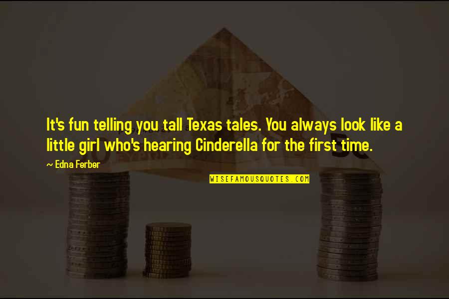 Fun Humor Quotes By Edna Ferber: It's fun telling you tall Texas tales. You Fun Humor Quotes By Edna Ferber: It's fun telling you tall Texas tales. You