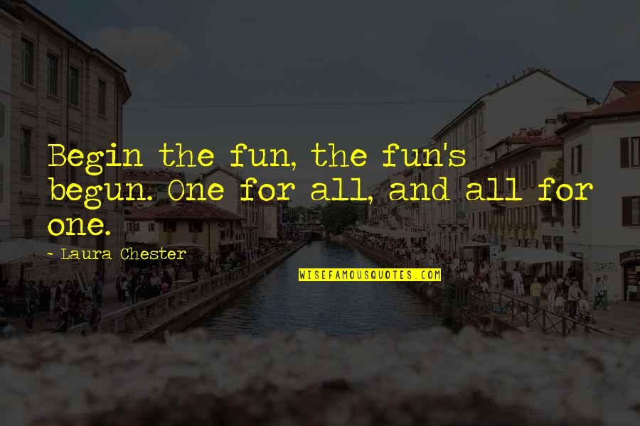 Fun Humor Quotes By Laura Chester: Begin the fun, the fun's begun. One for Fun Humor Quotes By Laura Chester: Begin the fun, the fun's begun. One for