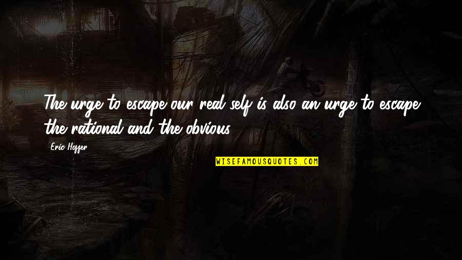 Fun Ice Skating Quotes By Eric Hoffer: The urge to escape our real self is Fun Ice Skating Quotes By Eric Hoffer: The urge to escape our real self is