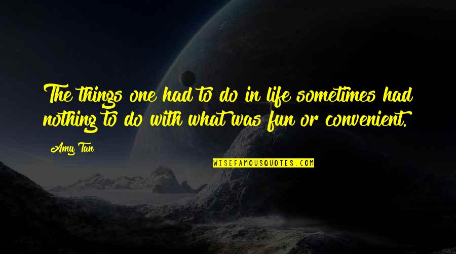 Fun In Life Quotes By Amy Tan: The things one had to do in life