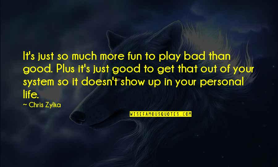 Fun In Life Quotes By Chris Zylka: It's just so much more fun to play