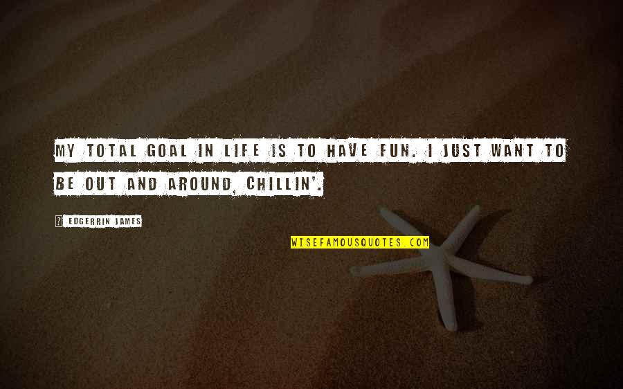 Fun In Life Quotes By Edgerrin James: My total goal in life is to have