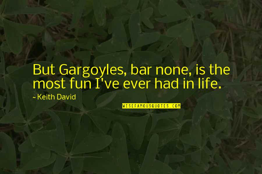 Fun In Life Quotes By Keith David: But Gargoyles, bar none, is the most fun