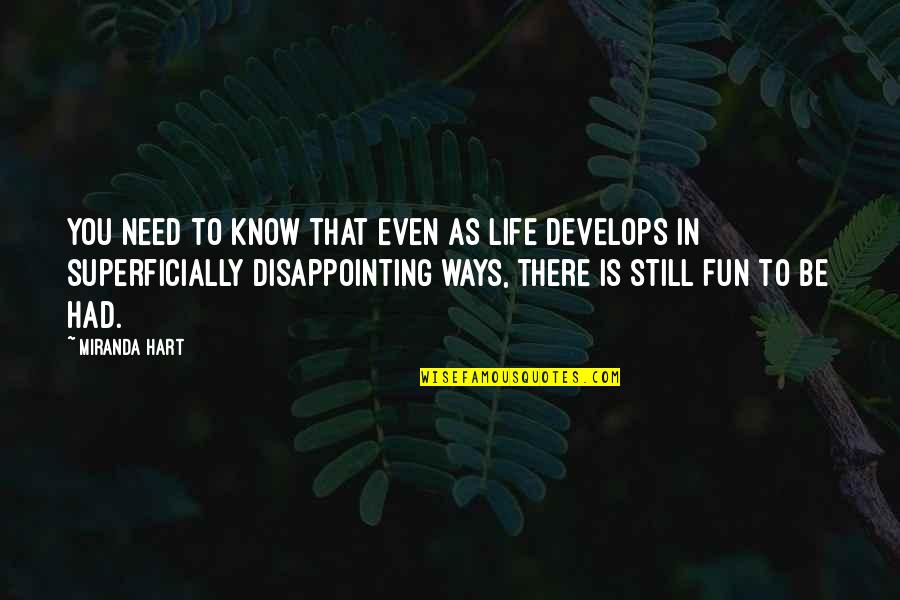 Fun In Life Quotes By Miranda Hart: You need to know that even as life Fun In Life Quotes By Miranda Hart: You need to know that even as life